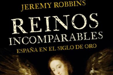 “Reinos incomparables: España en el Siglo de Oro”, de Jeremy Robbins