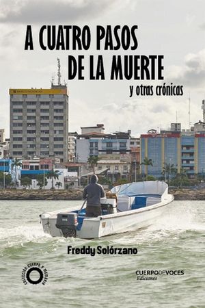 “A cuatro pasos de la muerte y otras crónicas”, de Freddy Solórzano