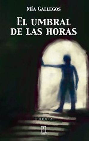 “El umbral de las horas”, de Mía Gallegos