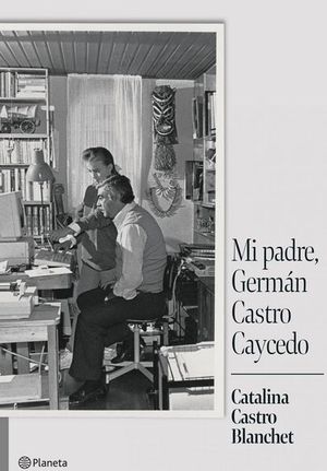 “Mi padre, Germán Castro Caycedo”, de Catalina Castro Blanchet