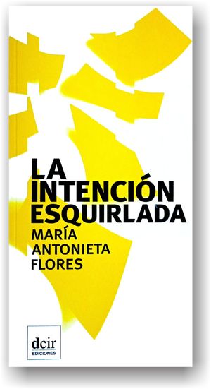 “La intención esquirlada”, de María Antonieta Flores