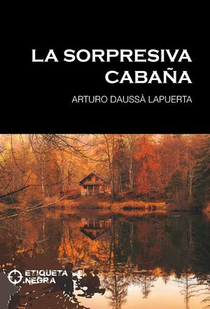 “La sorpresiva cabaña”, de Arturo Daussà Lapuerta