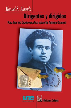 “Dirigentes y dirigidos: para leer los ‘Cuadernos de la cárcel’ de Antonio Gramsci”, de Manuel S. Almeida