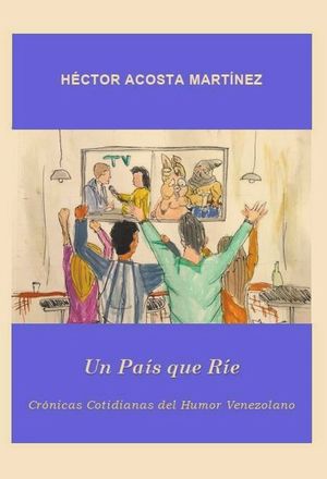  “Un país que ríe: crónicas cotidianas del humor venezolano”, de Héctor Acosta Martínez