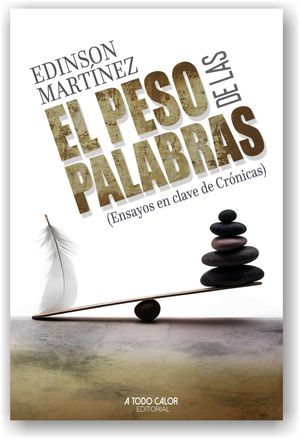 “El peso de las palabras (ensayos en clave de crónicas)”, de Edinson Martínez