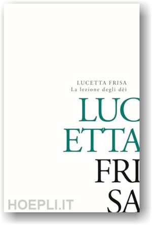 “La lezione degli dèi”, de Lucetta Frisa