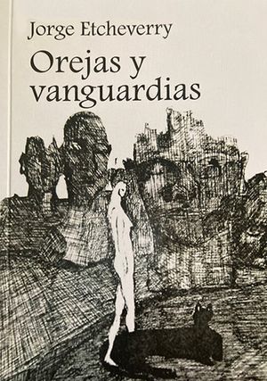 “Orejas y vanguardias”, de Jorge Etcheverry