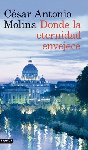 “Donde la eternidad envejece”, de César Antonio Molina