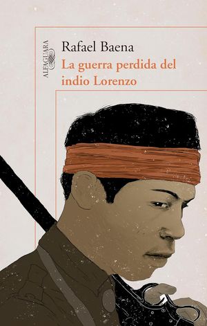 “La guerra perdida del indio Lorenzo”, de Rafael Baena