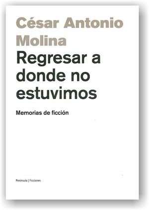 “Regresar a donde no estuvimos”, de César Antonio Molina