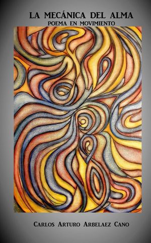 “La mecánica del alma”, de Carlos Arturo Arbeláez Cano