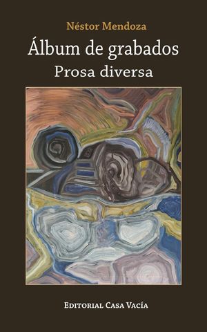 “Álbum de grabados (prosa diversa)”, de Néstor Mendoza