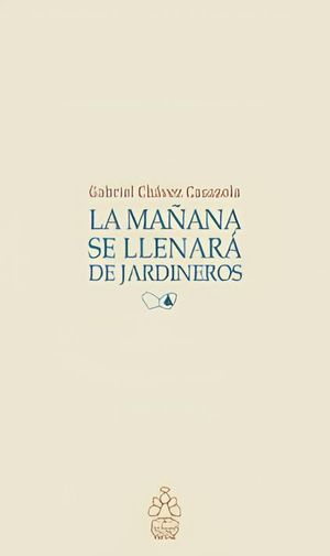“La mañana se llenará de jardineros”, de Gabriel Chávez Casazola