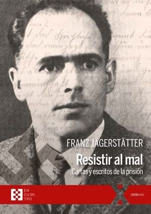 “Resistir al mal: cartas y escritos de la prisión”, de Franz Jägerstätter