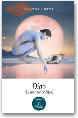 “Dido (la amante de Dios)”, de Santos López