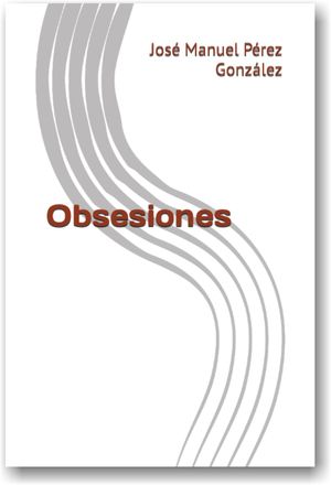 “Obsesiones”, de José Manuel Pérez González