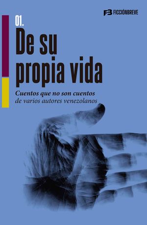 “De su propia vida: cuentos que no son cuentos de varios autores venezolanos”, selección y edición de Héctor Torres y Lennis Rojas