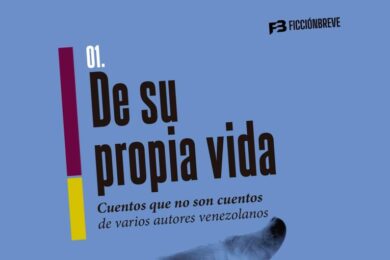 “De su propia vida: cuentos que no son cuentos de varios autores venezolanos”, selección y edición de Héctor Torres y Lennis Rojas