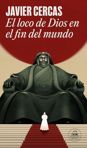 “El loco de Dios en el fin del mundo”, de Javier Cercas