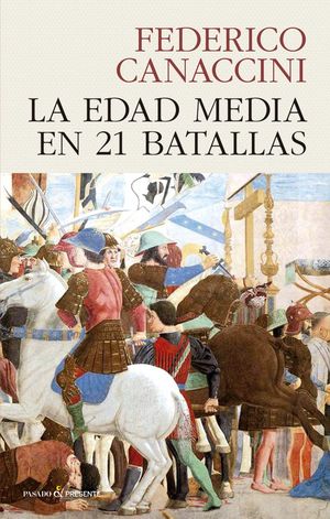 “La Edad Media en 21 batallas”, de Federico Canaccini