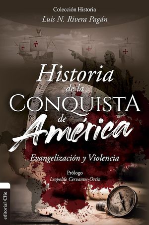 “Historia de la conquista de América: evangelización y violencia”, de Luis N. Rivera Pagán
