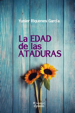 “La edad de las ataduras”, de Yunier Riquenes García