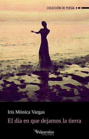 “El día en que dejamos la tierra”, de Iris Mónica Vargas