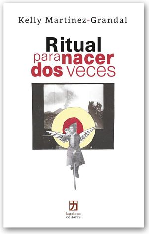 “Ritual para nacer dos veces”, de Kelly Martínez-Grandal
