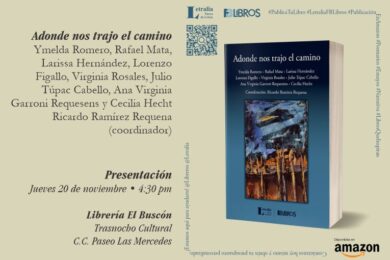 “Adonde nos trajo el camino”, de Ymelda Romero, Rafael Mata, Larissa Hernández, Lorenzo Figallo, Virginia Rosales, Julio Túpac Cabello, Ana Virginia Garroni Requesens y Cecilia Hecht; coordinación de Ricardo Ramírez Requena