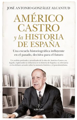 “Américo Castro y la historia de España”, de José Antonio González Alcantud