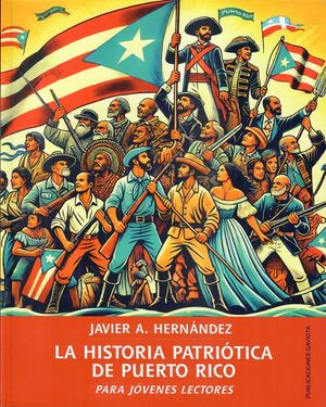 “La historia patriótica de Puerto Rico para jóvenes lectores”, de Javier A. Hernández