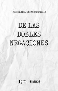 “De las Dobles Negaciones”, de Alejandro Jiménez Castillo