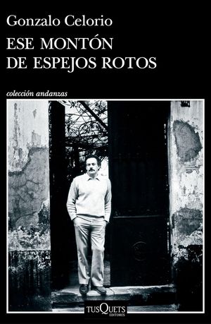 “Ese montón de espejos rotos”, de Gonzalo Celorio