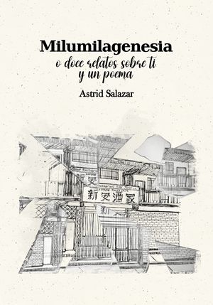 “Milumilagenesia o doce relatos sobre ti y un poema”, de Astrid Salazar