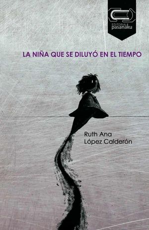 “La niña que se diluyó en el tiempo”, de Ruth Ana López Calderón