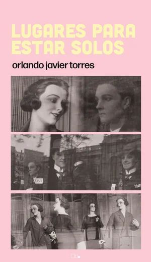 “Lugares para estar solos”, de Orlando Javier Torres