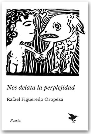 “Nos delata la perplejidad”, de Rafael Figueredo Oropeza