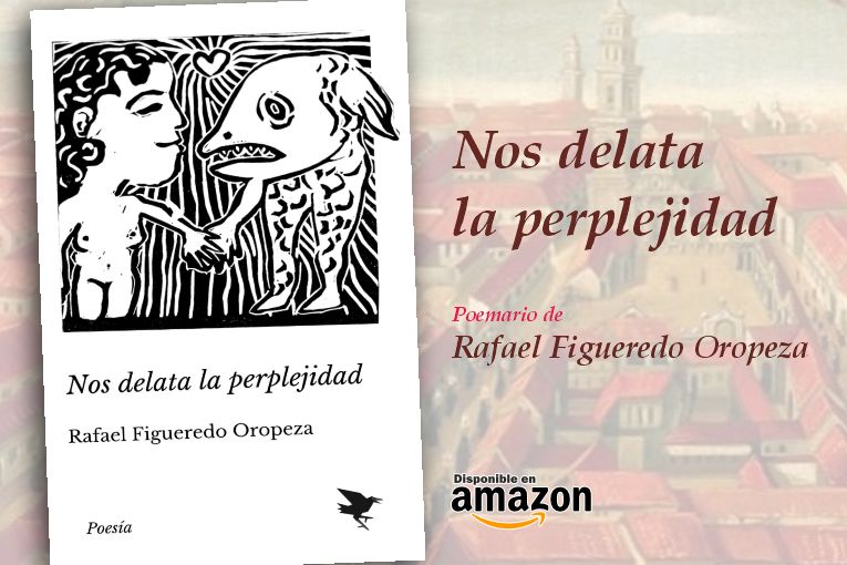 “Nos delata la perplejidad”, de Rafael Figueredo Oropeza