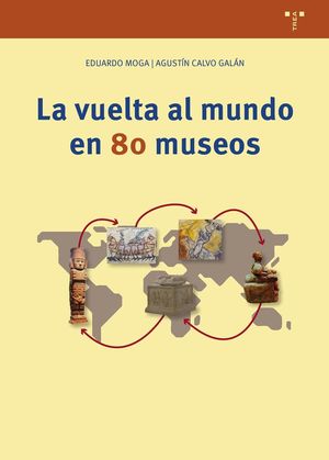 “La vuelta al mundo en 80 museos”, de Eduardo Moga y Agustín Calvo Galán