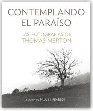 “Contemplando el paraíso: las fotografías de Thomas Merton”, edición de Paul M. Pearson