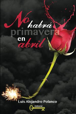 “No habrá primavera en abril”, de Luis Alejandro Polanco
