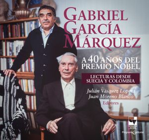 “Gabriel García Márquez, a 40 años del Premio Nobel”, de Julián Vásquez Lopera y Juan Moreno Blanco (coordinadores)