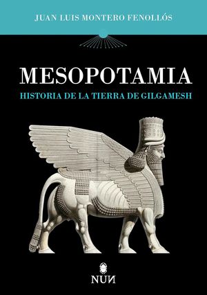 “Mesopotamia: historia de la tierra de Gilgamesh”, de Juan Luis Montero Fenollós