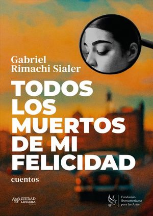 “Todos los muertos de mi felicidad”, de Gabriel Rimachi Sialer