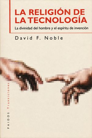 “La religión de la tecnología”, de David F. Noble