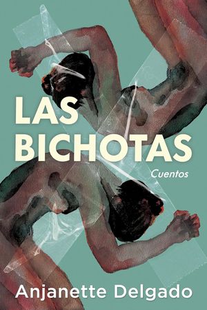 “Las bichotas”, de Anjanette Delgado