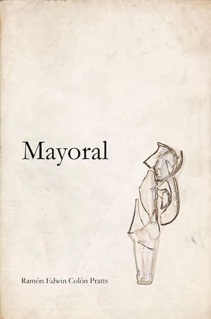 “Mayoral”, de Ramón Edwin Colón Pratts