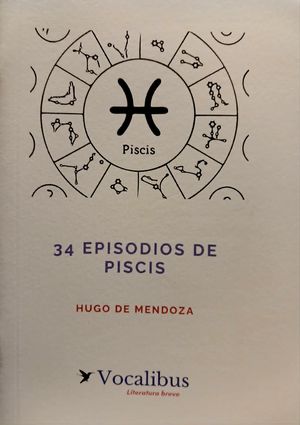 “34 episodios de Piscis”, de Hugo de Mendoza