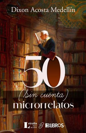 “50 (sin cuenta) microrrelatos”, de Dixon Acosta Medellín