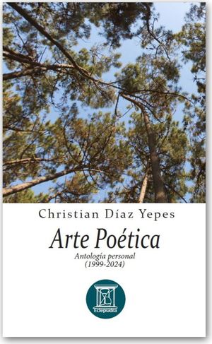 “Arte poética: antología personal (1999-2024)”, de Christian Díaz Yepes